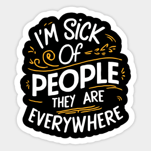 i'm sick of people they are everywhere Sticker